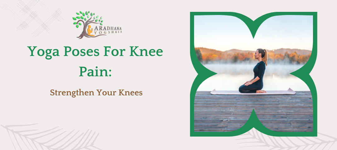 Yoga Poses For Knee Pain: Strengthen Your Knees